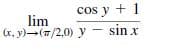 cos y + 1
lim
(r, y)-(7/2,0) y - sin x
