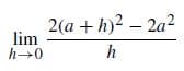 2(a +h)2 – 2a2
2(a + h)?
lim
