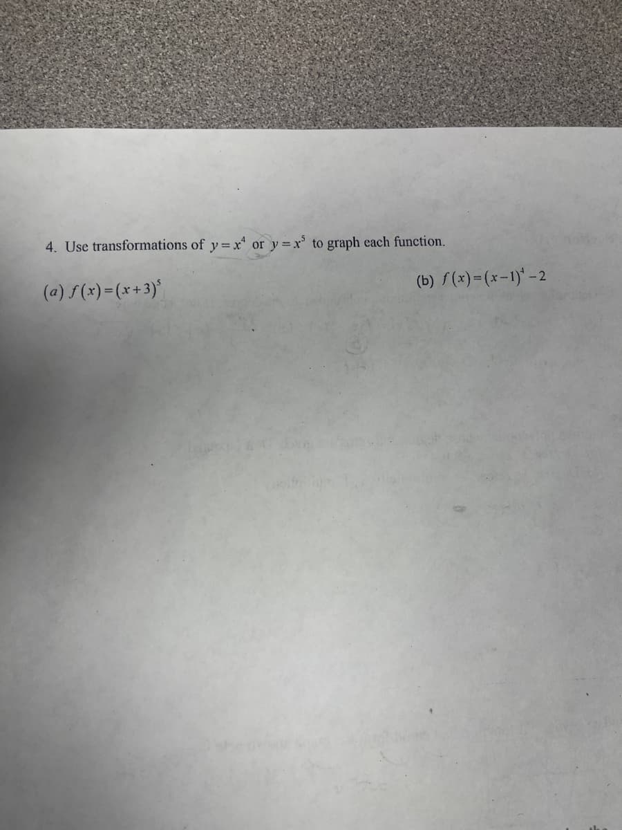 4. Use transformations of y=x or y = x to graph each function.
(a) f (x)= (x+3)
(b) S(x) = (x-1)* - 2
