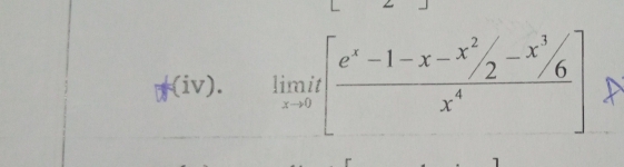 (iv).
limit
x-0
N
L
3
_ x ²/
6
e²-1-x-x² / 2²
4