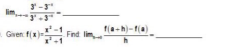 3* – 3*
lim,.
3* +3*
f(a+h)-f(a)
x' -1
Find: lim,
x? +1
. Given: f(x)=
h
