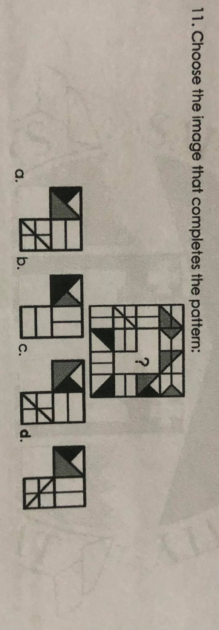 11. Choose the image that completes the pattern:
1919
a.
b.
С.
d.
