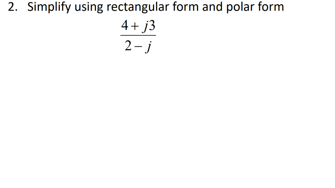 2. Simplify using rectangular form and polar form
4+ j3
2 - j
