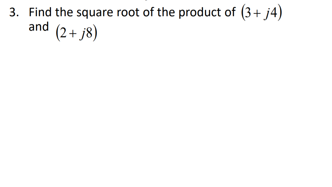 3. Find the square root of the product of (3+ j4)
and
(2 + j8)
