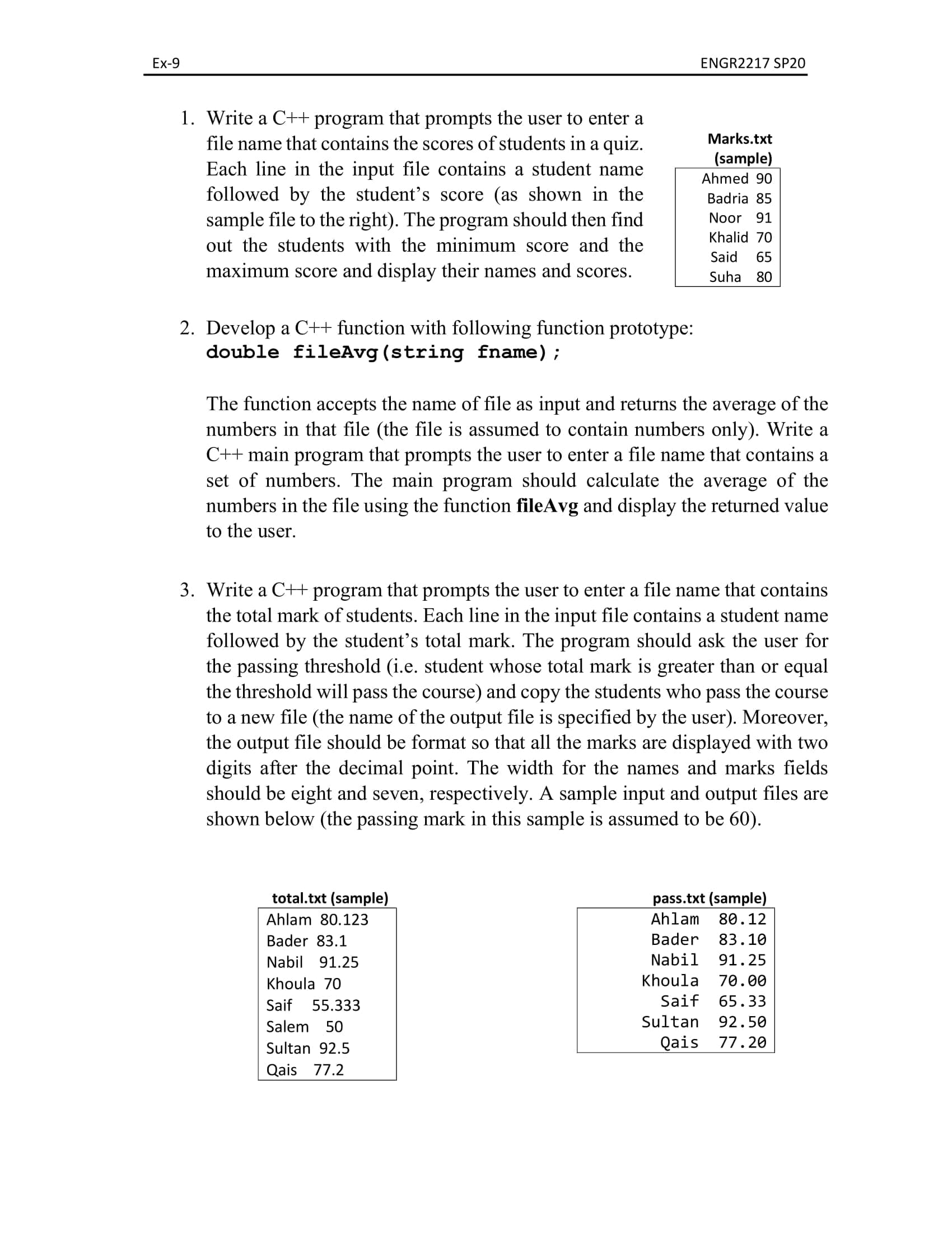 Develop a C++ function with following function prototype:
double fileAvg(string fname);
The function accepts the name of file as input and returns the average of the
numbers in that file (the file is assumed to contain numbers only). Write a
C++ main program that prompts the user to enter a file name that contains a
set of numbers. The main program should calculate the average of the
numbers in the file using the function fileAvg and display the returned value
to the user.
