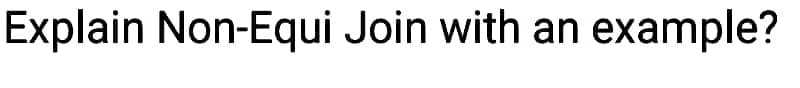 Explain Non-Equi Join with an example?