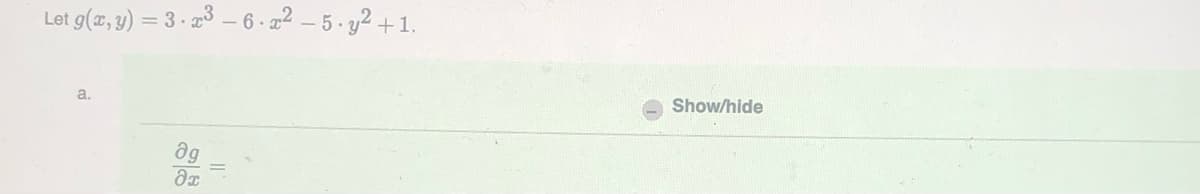 Let g(x, y) = 3 + x3 - 6 . x2 - 5 . y2 +1.
a.
дя
дх
Show/hide