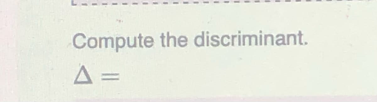 Compute the discriminant.
A =