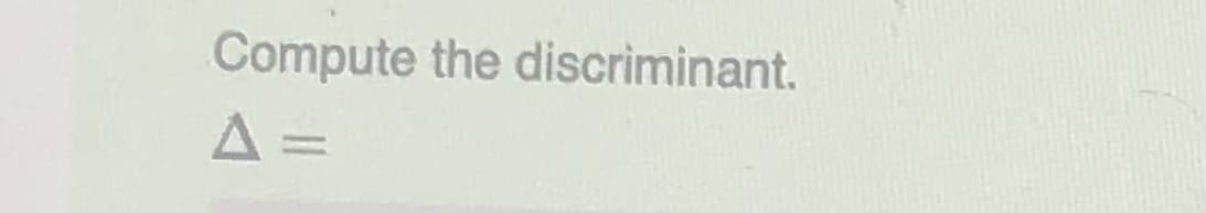 Compute the discriminant.
A =