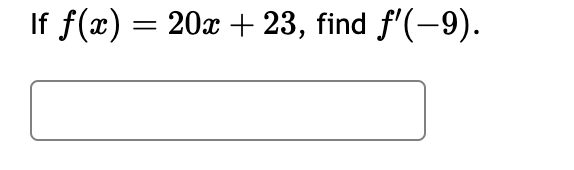 If f(x) = 20x + 23, find ƒ'(−9).