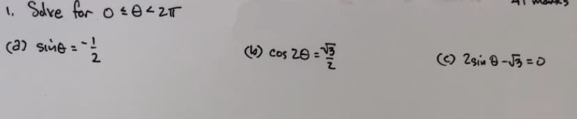 1, Solve for o 02T
(a) sine
2
) cos 28 =
%3D
) Cos 28
O 2sin e-J3 =0
- omis ce)
