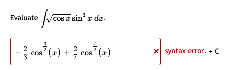 Evaluate ycos z sin x dz.
3
3
7
- cos (2) + cos (2)
cos? (2)
+ (*)
X syntax error. + C
