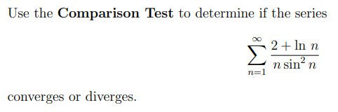 Use the Comparison Test to determine if the series
2+ In
n sin? n
n=1
converges or diverges.

