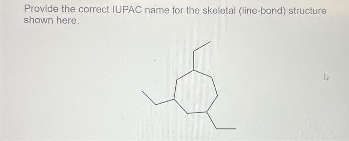 Provide the correct IUPAC name for the skeletal (line-bond) structure
shown here.
W