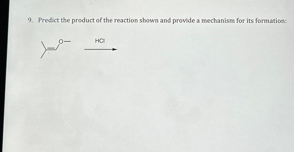 9. Predict the product of the reaction shown and provide a mechanism for its formation:
متر
HCI