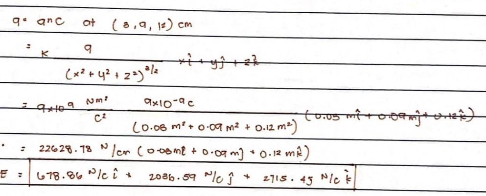 9. anc
at
(8,a, 12) cm
2/2
2
9x10-ac
toosmto
Co.08 m? + o-0am² + 0.12 m2)
22628. 18 /cn coogme + o.0gm) + 0.12 mk)
678.86 Plc î *
2036. 59 l Î
2715. 45 NIc k
