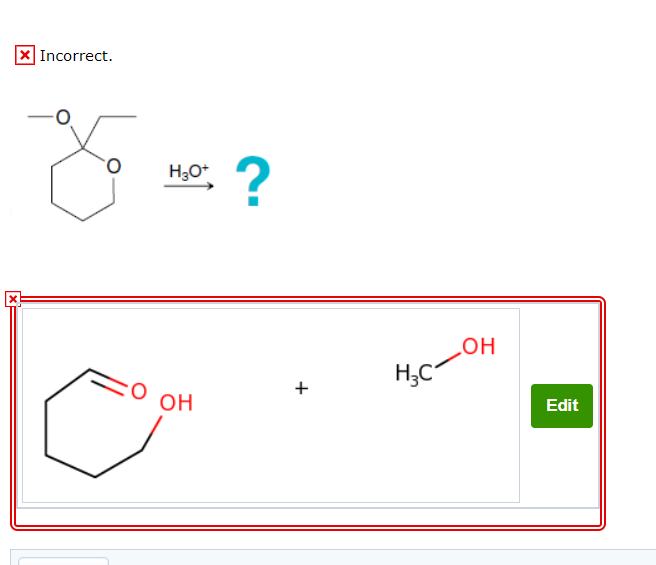 Incorrect.
H30+
ОН
?
+
H=C-
OH
Edit