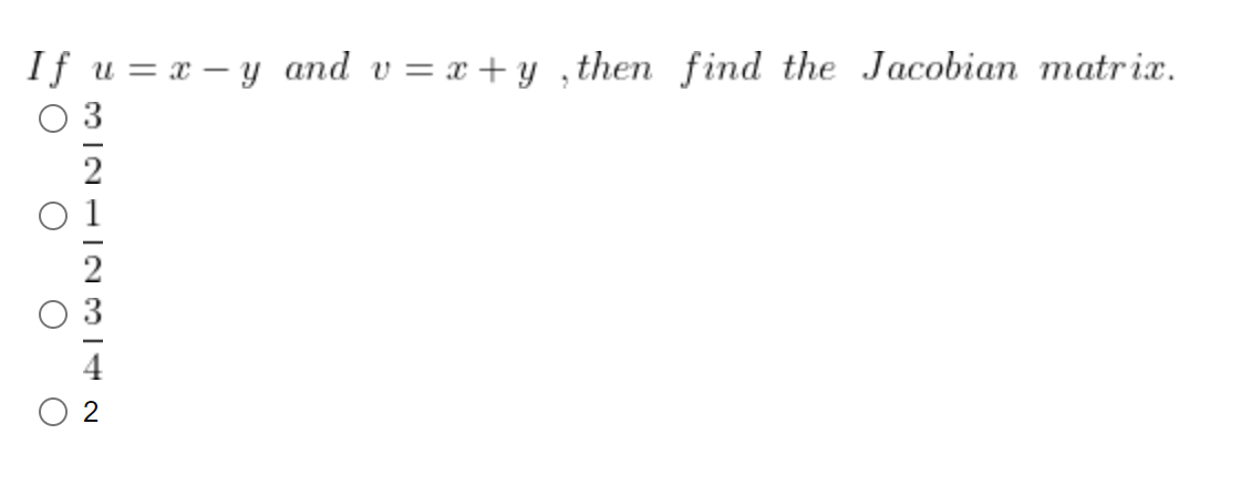 If u = x -y and v=x+y, then find the Jacobian matrix.