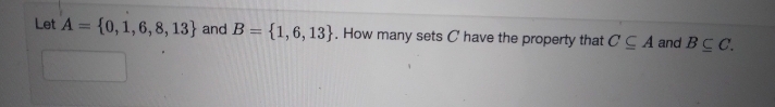 Let A = {0, 1,6, 8, 13} and B = {1, 6, 13}. How many sets C have the property that CCA and BCC.