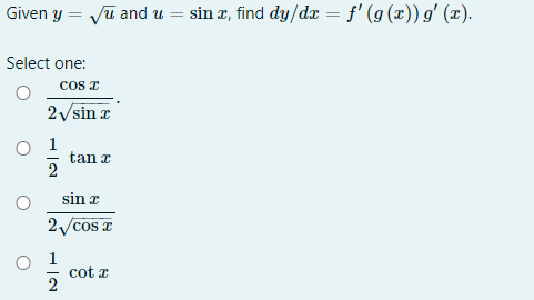 Given y = yu and u = sin x, find dy/dx = f' (g (x)) g' (x).
Select one:
cos z
2/sin a
1
tan x
sin r
2/cos z
O 1
cot r
2
