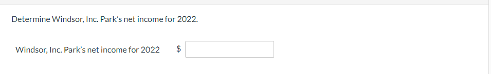 Determine Windsor, Inc. Park's net income for 2022.
Windsor, Inc. Park's net income for 2022
LA
$
