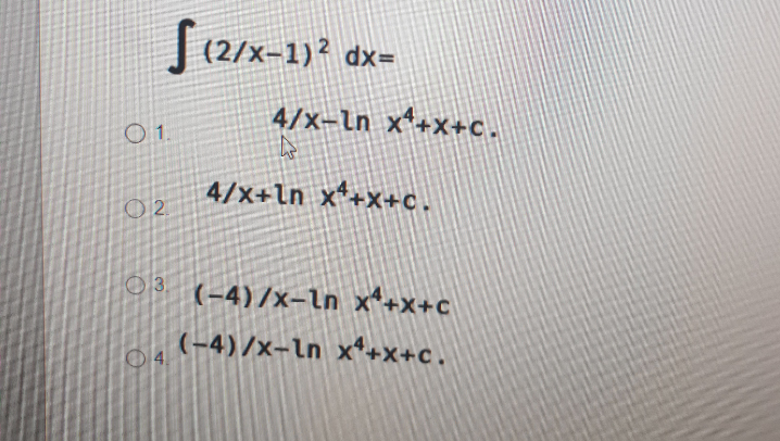 /x-1)?
dxD
4/x-In x*+x+c.
1.
4/x+ln x*+x+c.
3.
(-4)/x-ln x+x+c
(-4)/x-ln x*+x+c.
4.
