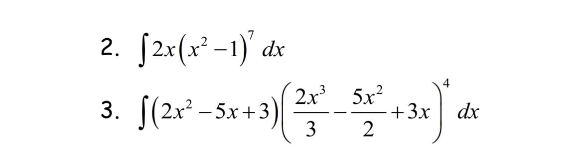 7
2. [2x(x²-1) dx
4
2x³ 5x²
3.
[ (2x² = 5x + 3) (2² +² = 52 ² + 3x) dx
3
2