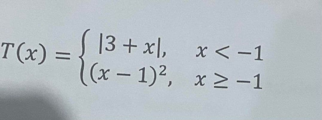 T(x) =
(13+xl, x<-1
|3
(x-1)², x>-1