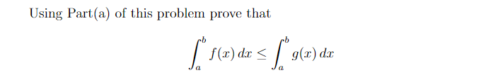 Using Part(a) of this problem prove that
[*r(e)
f(x) dx <
[*9(x)
a
g(x) dx