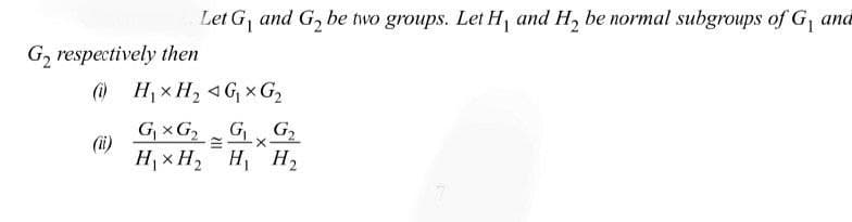 Let G, and G, be two groups. Let H and H, be normal subgroups of G, and
G2 respectively then
@ H, x H, 4Gx G2
GxG,
(i)
GG2
H, x H2 HH2
