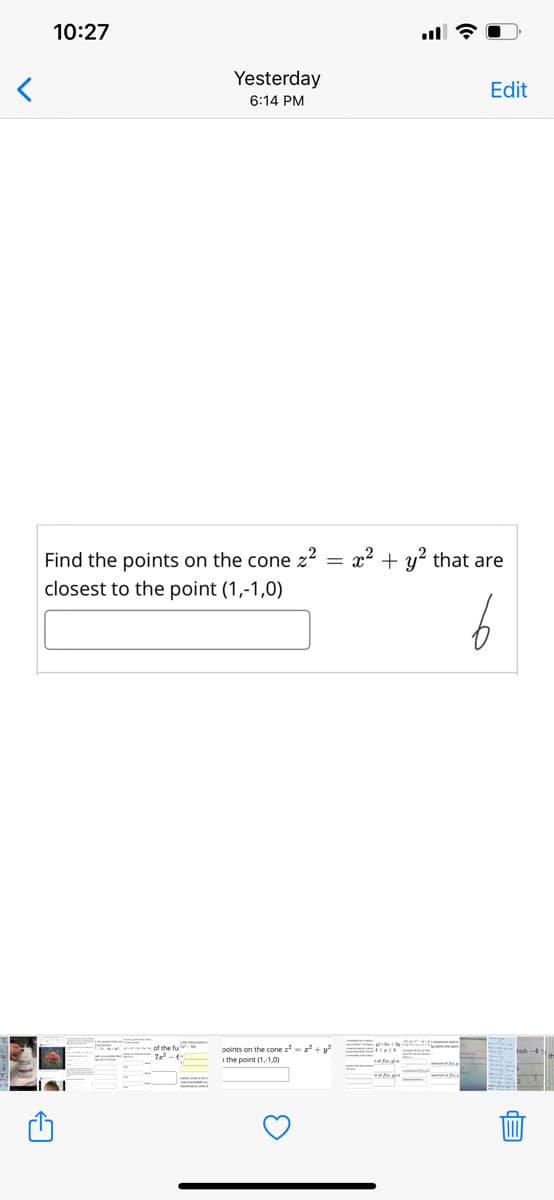 10:27
Yesterday
Edit
6:14 PM
Find the points on the cone z²
x² + y? that are
closest to the point (1,-1,0)
of the fu
points on the cone z-+y
the point (1,1,0)
