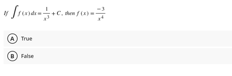 - 3
÷+C, then f (x)=
x4
(A) True
(B) False
