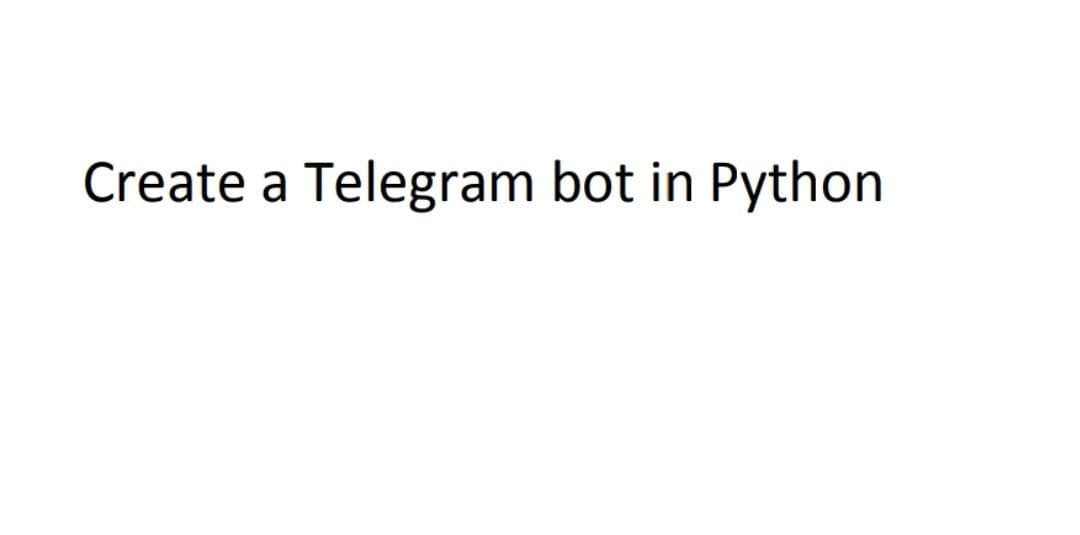 Create a Telegram bot in Python
