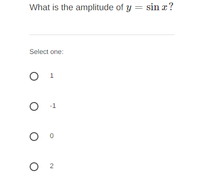 What is the amplitude of y = sin x?
Select one:
O 1
O 1
O 2
