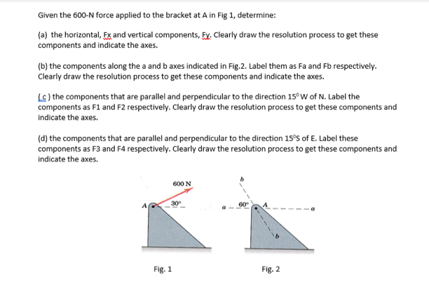 Given the 600-N force applied to the bracket at A in F
