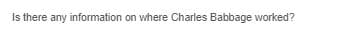 Is there any information on where Charles Babbage worked?
