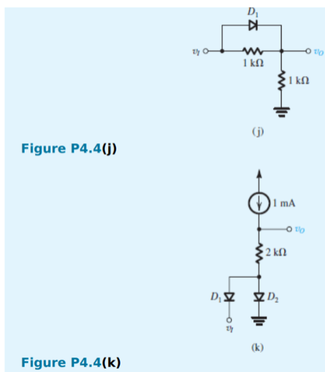 Figure P4.4(j)
Figure P4.4(k)
της α
Νοτ
D₁
Α
Μ
ΙΚΩ
(1)
www
• 2 ΚΩ
(k)
|1 mA
D₁ D₂
ΙΚΩ
ἀπὸ
110