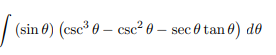 (sin 8) (csc³ 0-csc²0- sec 0 tan) de