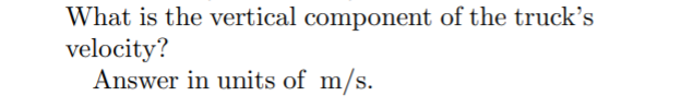 What is the vertical component of the truck's
velocity?
Answer in units of m/s.
