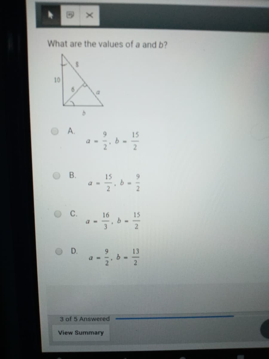 What are the values of a and b?
10
a.
A.
9.
15
15
9.
16
15
a -
3.
D.
13
3 of 5 Answered
View Summary
912
B.
C.
