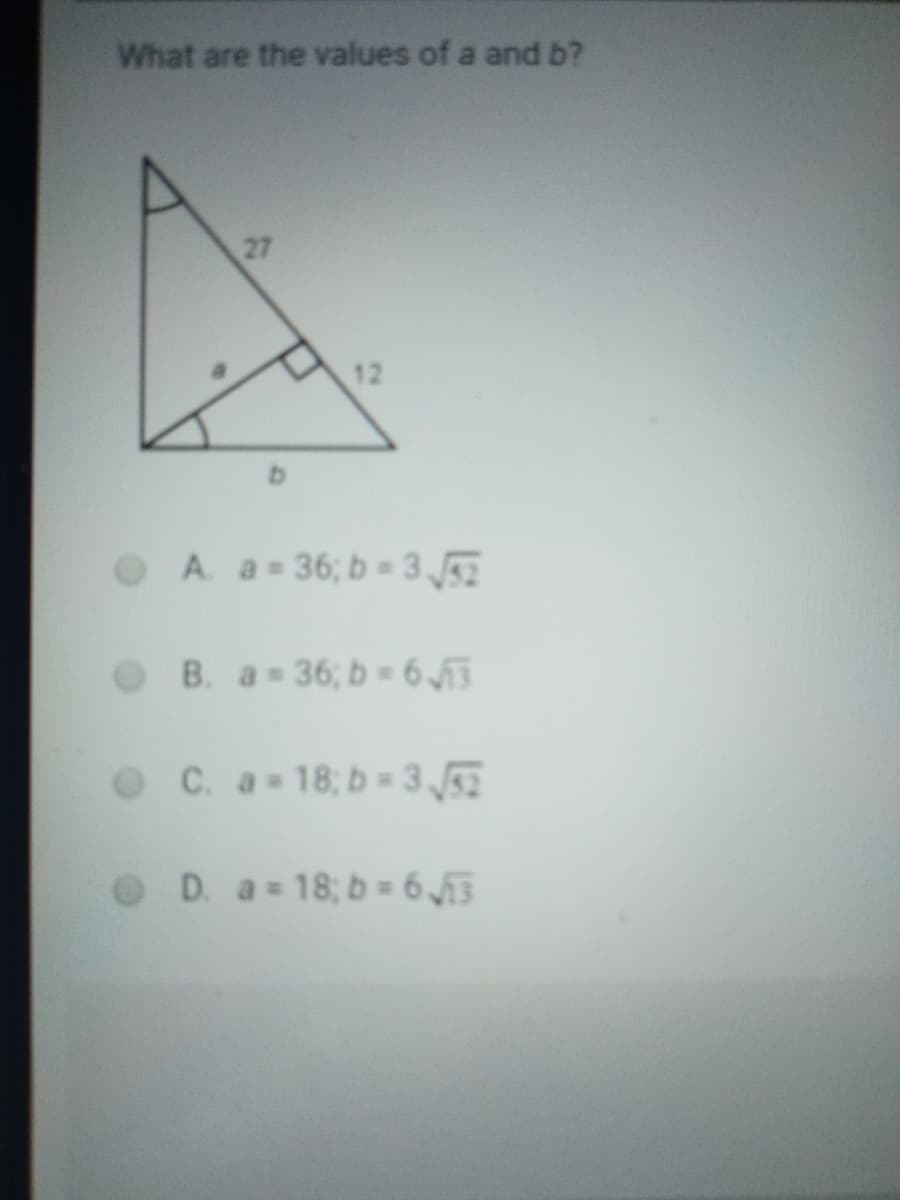 What are the values of a and b?
27
12
OA. a-36; b 3 5
OB. a 36; b = 6 55
OC. a-18; b-3 5
OD. a 18; b = 6455
