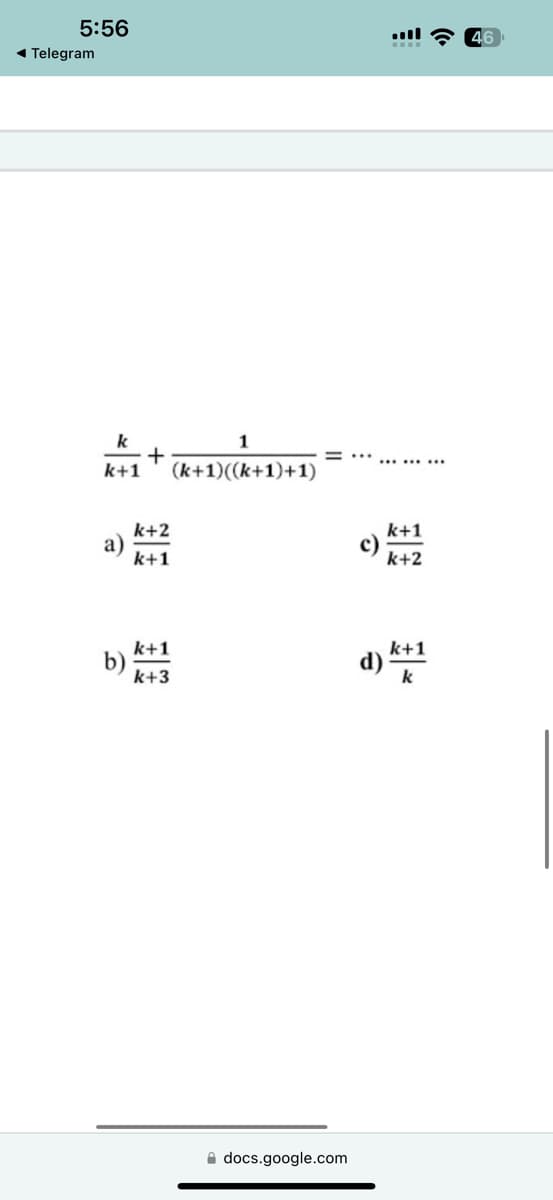 5:56
Telegram
k
+
k+1
k+2
a)
k+1
1
(k+1)((k+1)+1)
k+1
k+2
k+1
b)
k+3
d) k+1
k
docs.google.com
46