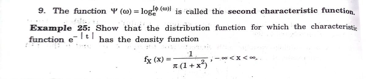 9. The function Y (w) = log () is called the second characteristic function.
%3|
Example 25: Show that the distribution function for which the characteristic
function eIt has the density function
1
fg (x) =
T (1 + x²)
