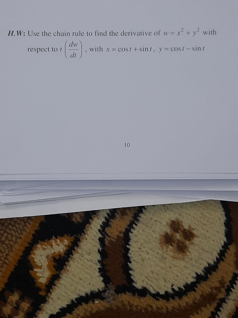 H.W: Use the chain rule to find the derivative of w = x + y² with
dw
respect to t
dt
with x = cos1 + sin t, y = cost-sin t
10
