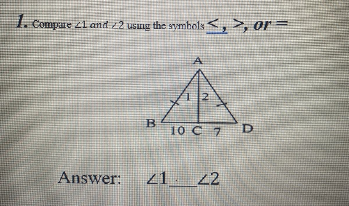 1. Compare 21 and 22 using the symbols <, >, or =
1 2
B
10 C 7
D
Answer:
21 22