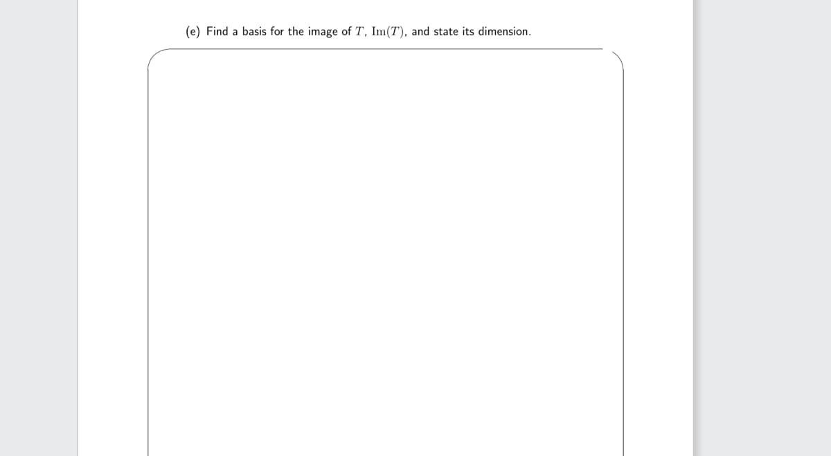 (e) Find a basis for the image of T, Im(T), and state its dimension.