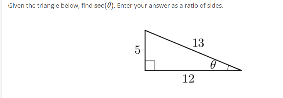 Given the triangle below, find sec(0). Enter your answer as a ratio of sides.
13
12
