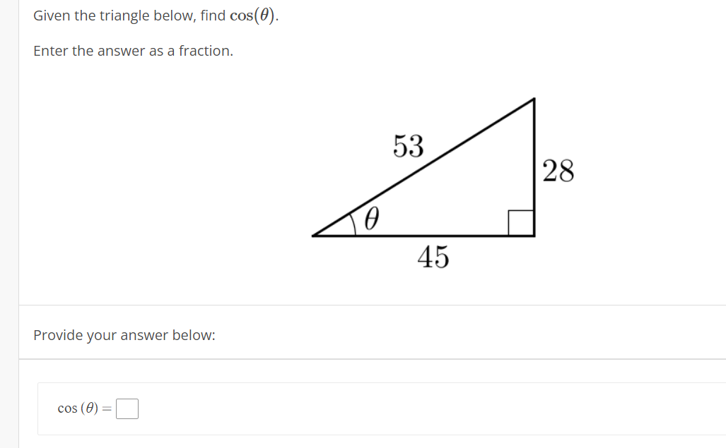 Given the triangle below, find cos(0).
Enter the answer as a fraction.
53
28
45
Provide your answer below:
cos (0) =
