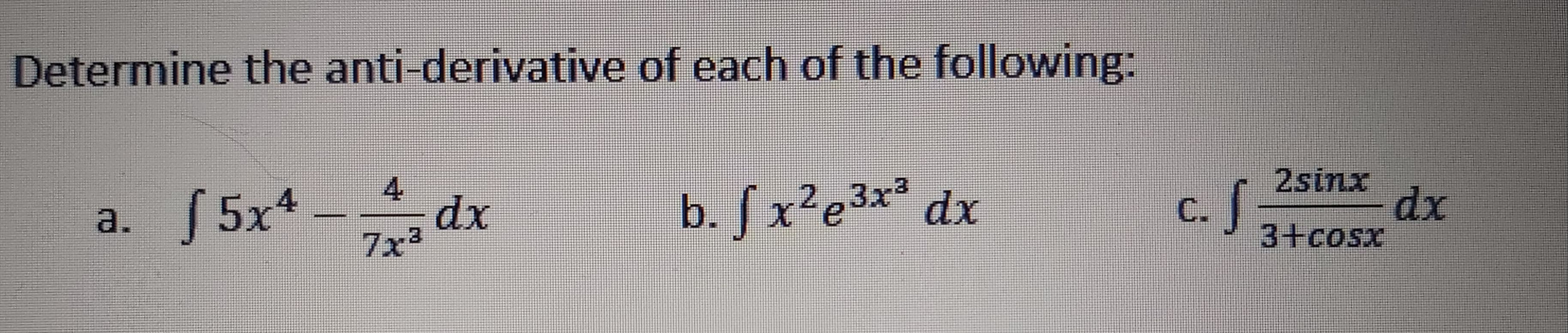 b. fx'e*** dx
2sinx
C.
3+cosx
c. S;
S5x*
dx
a.
dx
7x2
