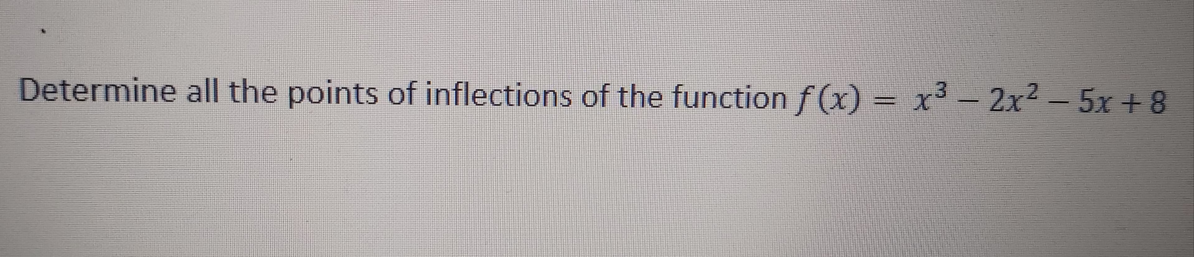 Determine all the points of inflections of the function f (x) ex²-2x²-5x + 8
